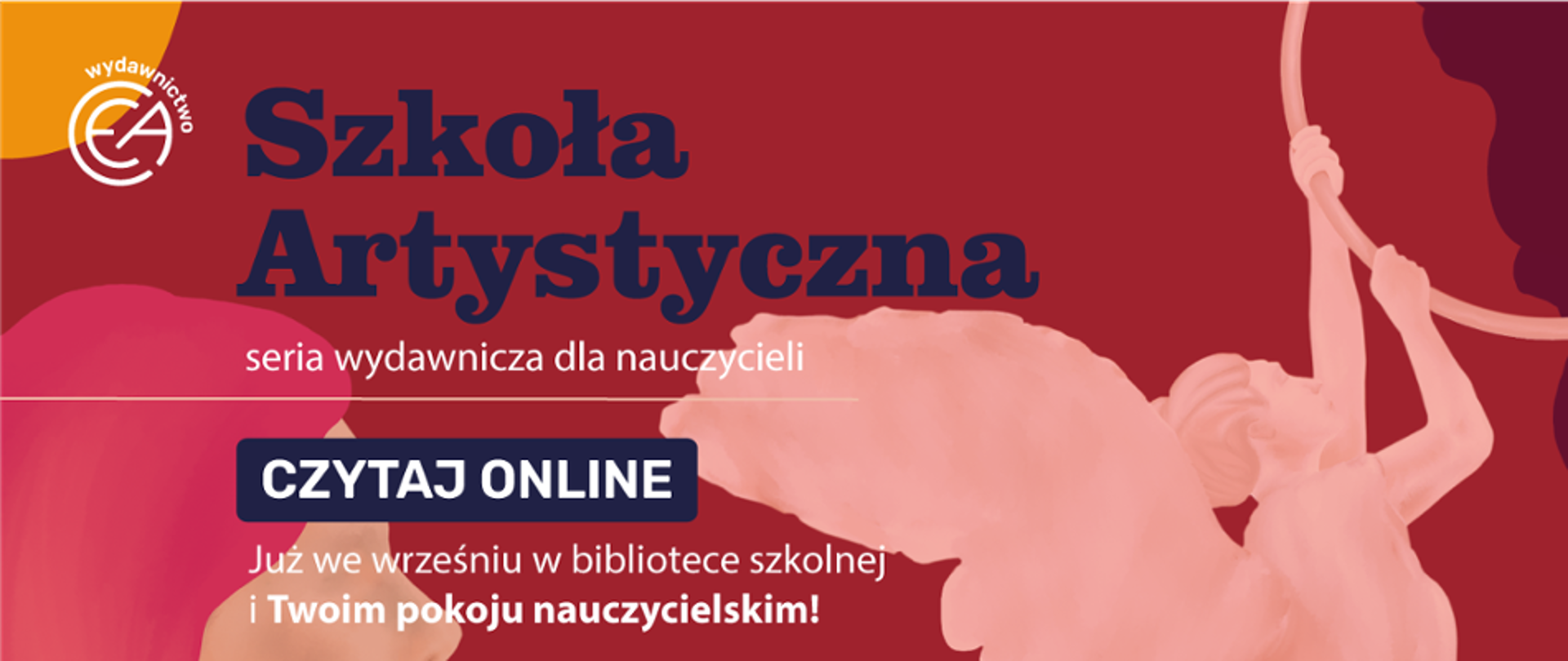 Baner promujący serię wydawniczą dla nauczycieli Szkoła Artystyczna od wydawnictwa CEA. Na czerwonym tle widoczna ilustracja rzeźbiarskiej postaci z łukiem. Duży napis "Szkoła Artystyczna, seria wydawnicza dla nauczycieli". W centralnej części przycisk z tekstem "Czytaj online", poniżej tekst "Już we wrześniu w bibliotece szkolnej i Twoim pokoju nauczycielskim!". 