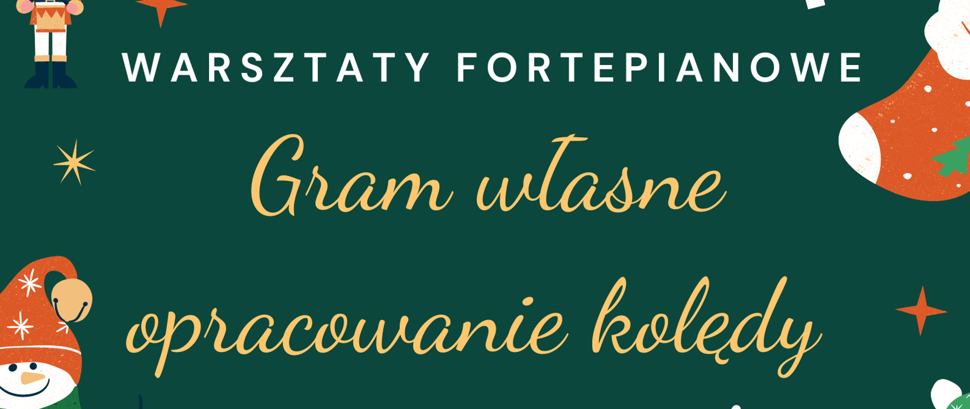 Grafika przedstawiająca plakat warsztatów fortepianowych. Na zielonym tle w centralnej części tekst: PSM I st. im. J. Garści w Tczewie WARSZTATY FORTEPIANOWE Gram własne opracowanie kolędy 22 grudnia 2022 godz. 14:00. Wokół tekstu grafiki świąteczne: mikołaj, bombki, żołnierzyk, skarpeta z prezentami, cukrowe laski, gwiazdki, bałwan, czapka.