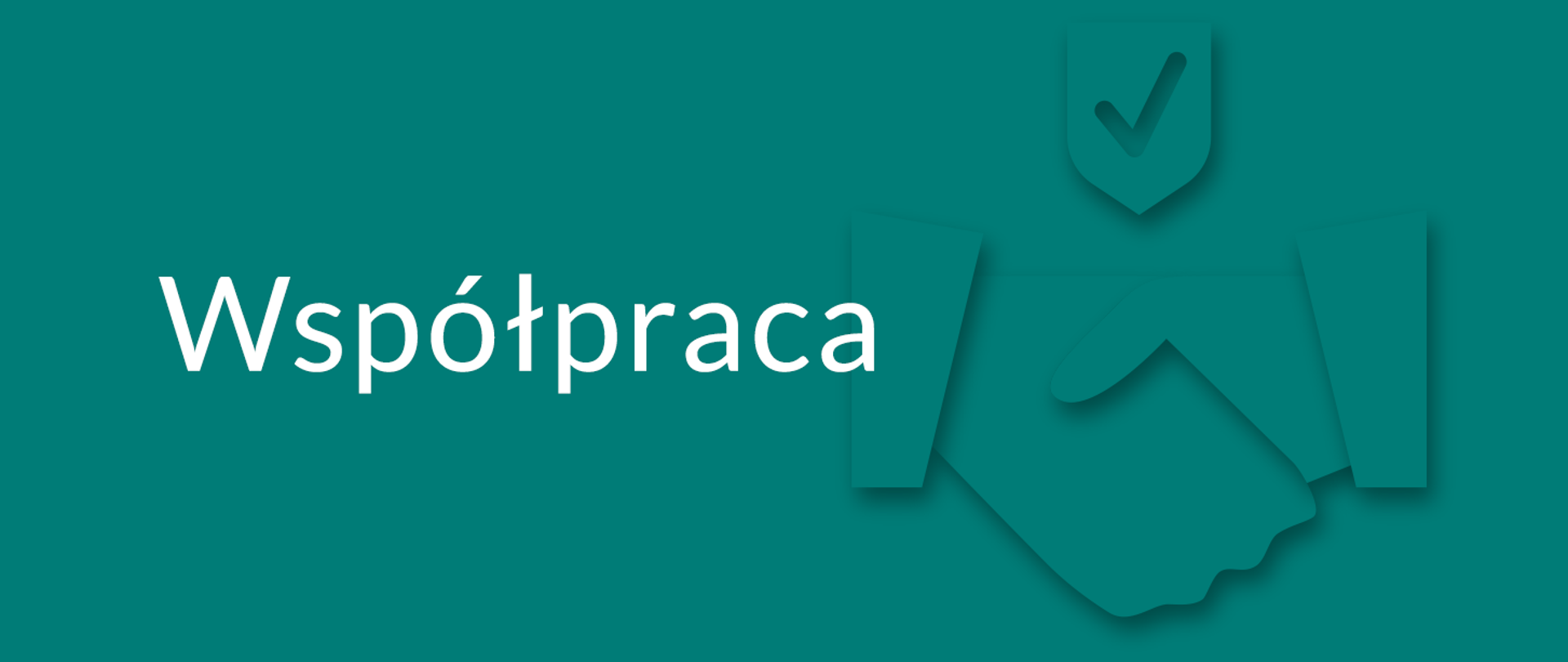 Turkusowe tło. Na drugim planie ikona uścisku dłoni, a nad nią ikona tarczy ze znakiem akceptacji. Na pierwszym planie biały napis Współpraca.