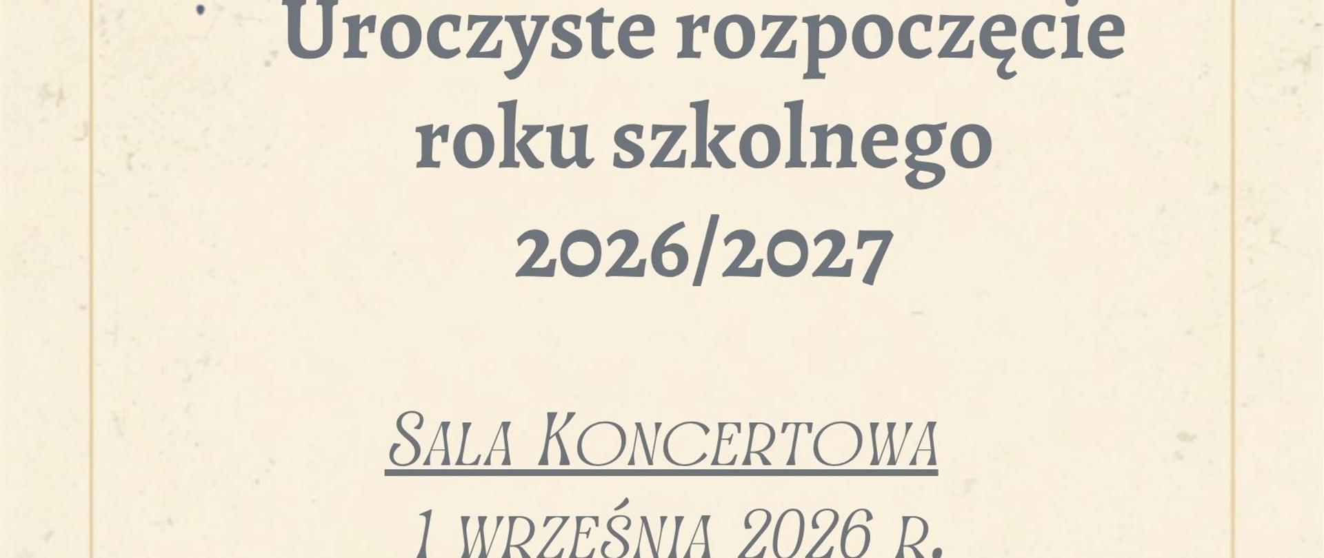 Plakat z kremowym tłem. U góry plakatu widnieje napis Państwowa Szkoła Muzyczna I st. im. Andrzeja Kurylewicz w Namysłowie. Poniżej napis Uroczyste rozpoczęcie roku szkolnego 2026/2027. Sala Koncertowa, 1 września 2026r. godz.16.00 oraz pod spodem zamieszczone logo szkoły. W górnych i dolnych rogach plakatu u znajduję się porozrzucane nutki koloru czarnego.