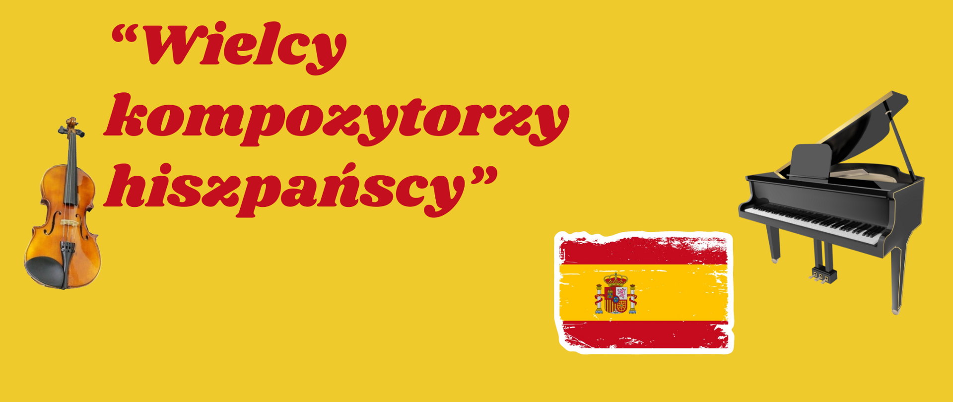 Plakat. Żółte tło. Elementy dekoracyjne zdjęcie skrzypiec, fortepianu oraz flaga hiszpańska. Napis wielcy kompozytorzy hiszpańscy