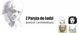 Plakat informujący o wernisażu prac uczniów PLSP w siedzibie Alliance Francaise w Łodzi. Z Paryża do Łodzi portret i architektura.