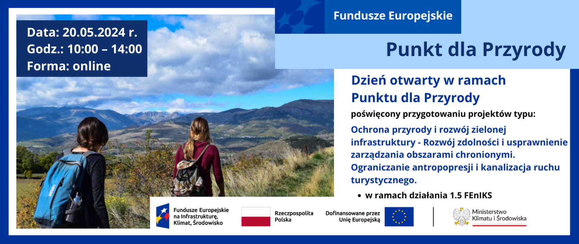 W lewej połowie grafiki zdjęcie 2 kobiet z plecakami, ujęcie od tyłu. W słoneczny dzień idą szlakiem górskim. W prawej części grafiki inf. nt. dnia otwartego w ramach Punku dla Przyrody, poświęconego naborowi w działaniu 1.5 FEnIKS: Ochrona przyrody i rozwój zielonej infrastruktury. Typ projektów: Rozwój zdolności i usprawnienie zarządzania obszarami chronionymi. Ograniczanie antropopresji i kanalizacja ruchu turystycznego. Na dole logotypy unijne.