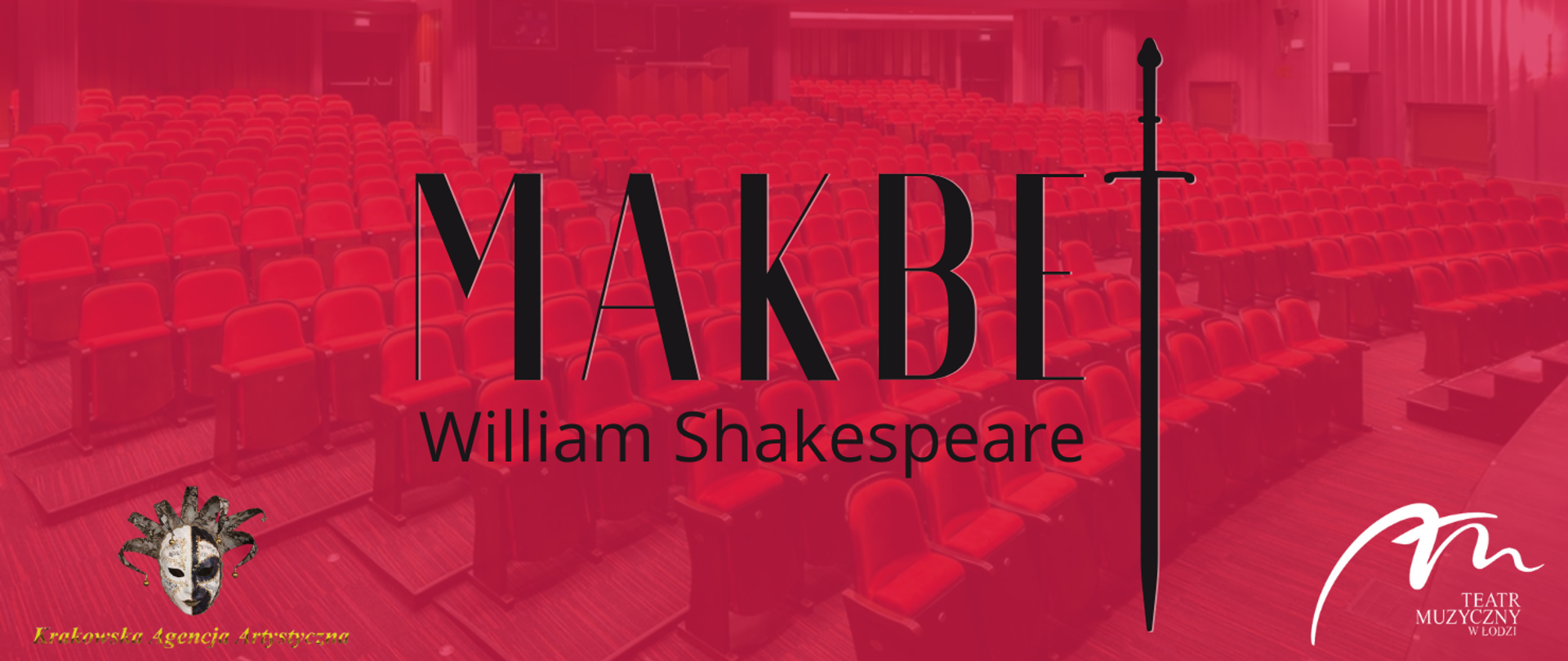 Wielobarwna grafika. Widownia Teatru Muzycznego w Łodzi w kolorze czerwonym. Czarny napis: Makbet - litera t zastąpiona mieczem, William Shakespeare. W lewym dolnym rogu logotyp Krakowskiej Agencji Artystycznej - teatralna maska. W prawym dolnym rogu logotyp Teatru Muzycznego w Łodzi