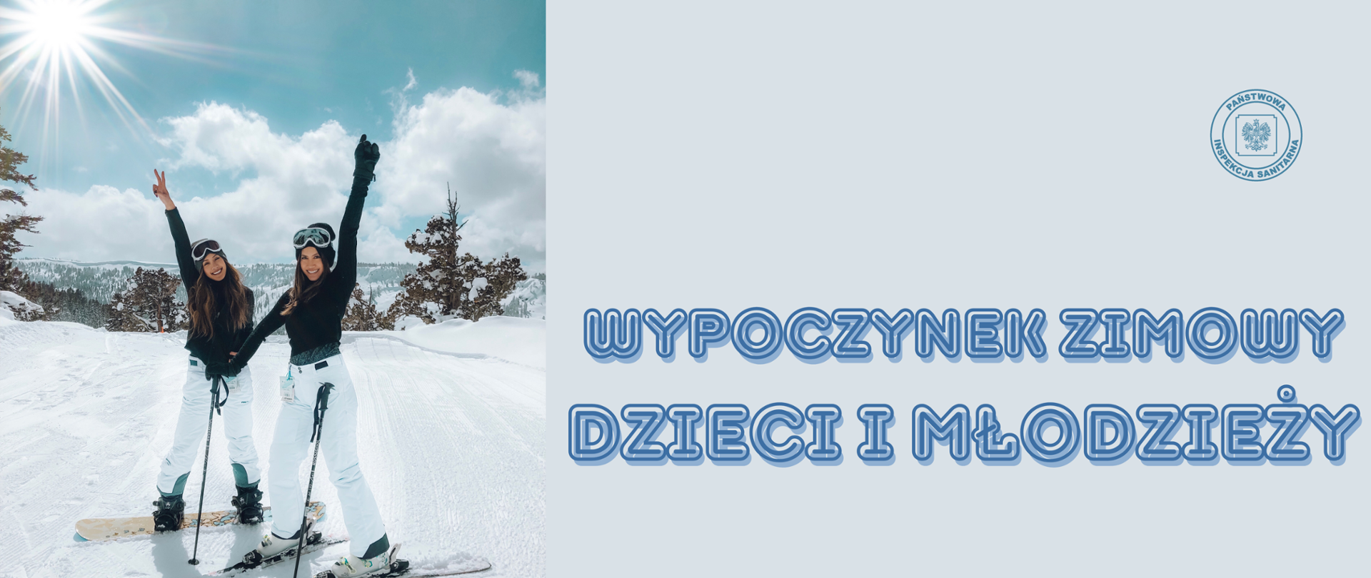 Po lewej znajdują się dwie młode kobiety na nartach. Stoją na śniegu i mają ręce podniesione do góry. Po prawej stronie znajduje się napis Wypoczynek zimowy dzieci i młodzieży oraz logo Państwowej Inspekcji Sanitarnej