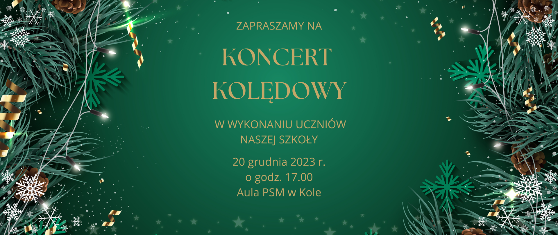 zaproszenie na koncert kolędowy w wykonaniu uczniów naszej szkoły 20 grudnia 2023 godzina 17,00 Aula PSM I stopnia w Kole, litery na zielonym świątecznym tle