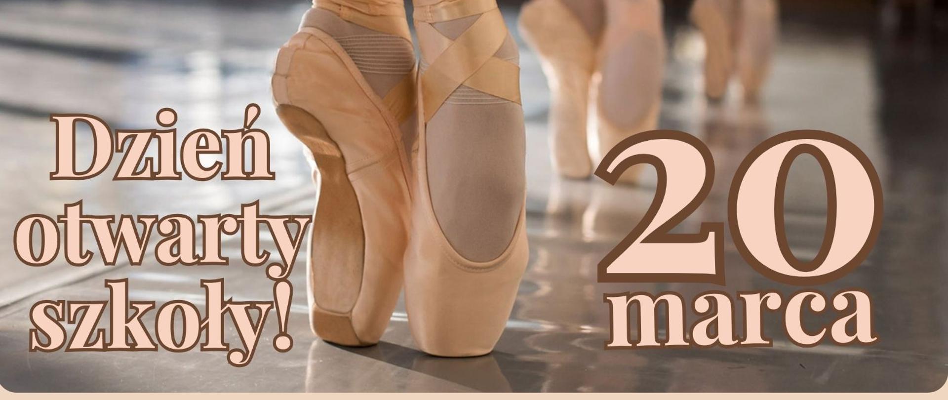 Na plakacie zdjęcie trzech par stóp w pointach uczennic Ogólnokształcącej Szkoły Baletowej podczas lekcji tańca klasycznego. Na tle point tekst "Rekrutacja trwa! Dzień otwarty szkoły! 20 marca". Pod zdjęciem informacja o szkole.