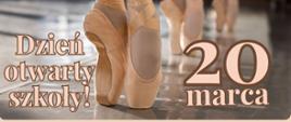 Na zdjęciu trzy pary stóp w pointach uczennic Ogólnokształcącej Szkoły Baletowej podczas lekcji tańca klasycznego. Na tle point tekst "Dzień otwarty szkoły! 20 marca".