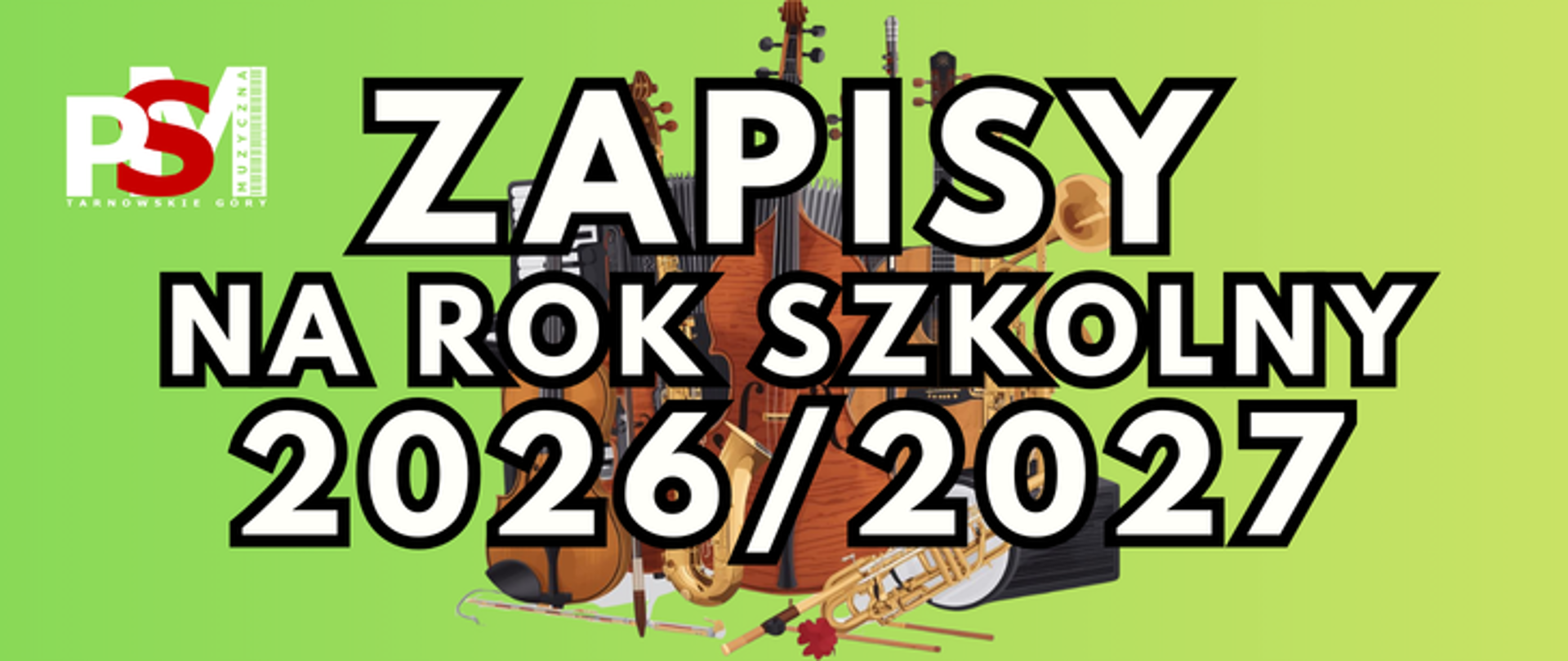 Na jasno zielonym tle na środku baneru , w brązowo-złotym kolorze instrumenty (kontrabas, wiolonczela, gitara, puzon) i napis w białym kolorze "Zapisy na rok szkolny 2026-2027), W lewym górnym rogu logo szkoły w kolorze biało-czerwonym.
