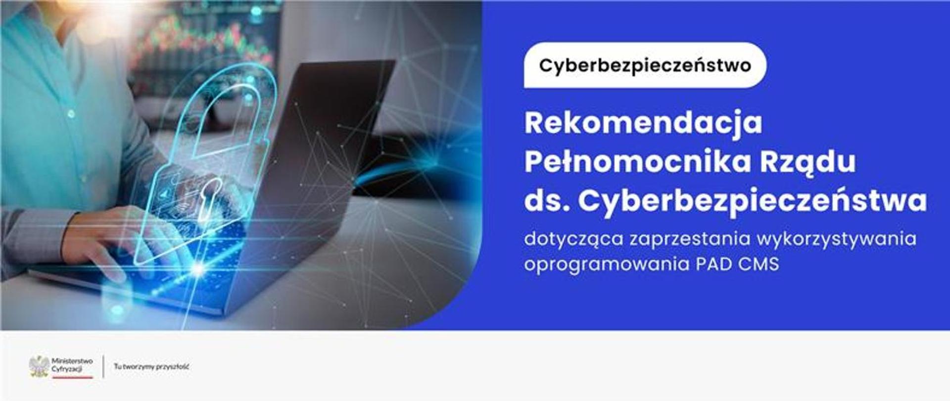 po prawej stronie napis: Rekomendacja Pełnomocnika Rządu ds. Cyberbezpieczeństwa: zaprzestanie korzystania z oprogramowania PAD CMS. Po lewej zdjęcie laptopa