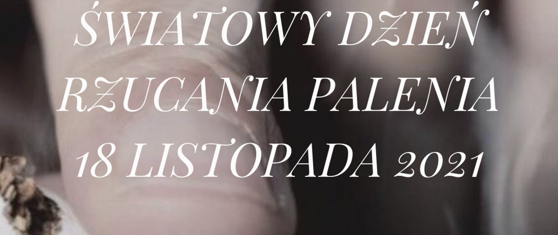 Napis : światowy dzień rzucania palenia na zdjęciu przedstawiającym męską dłoń łamiącą papierosa