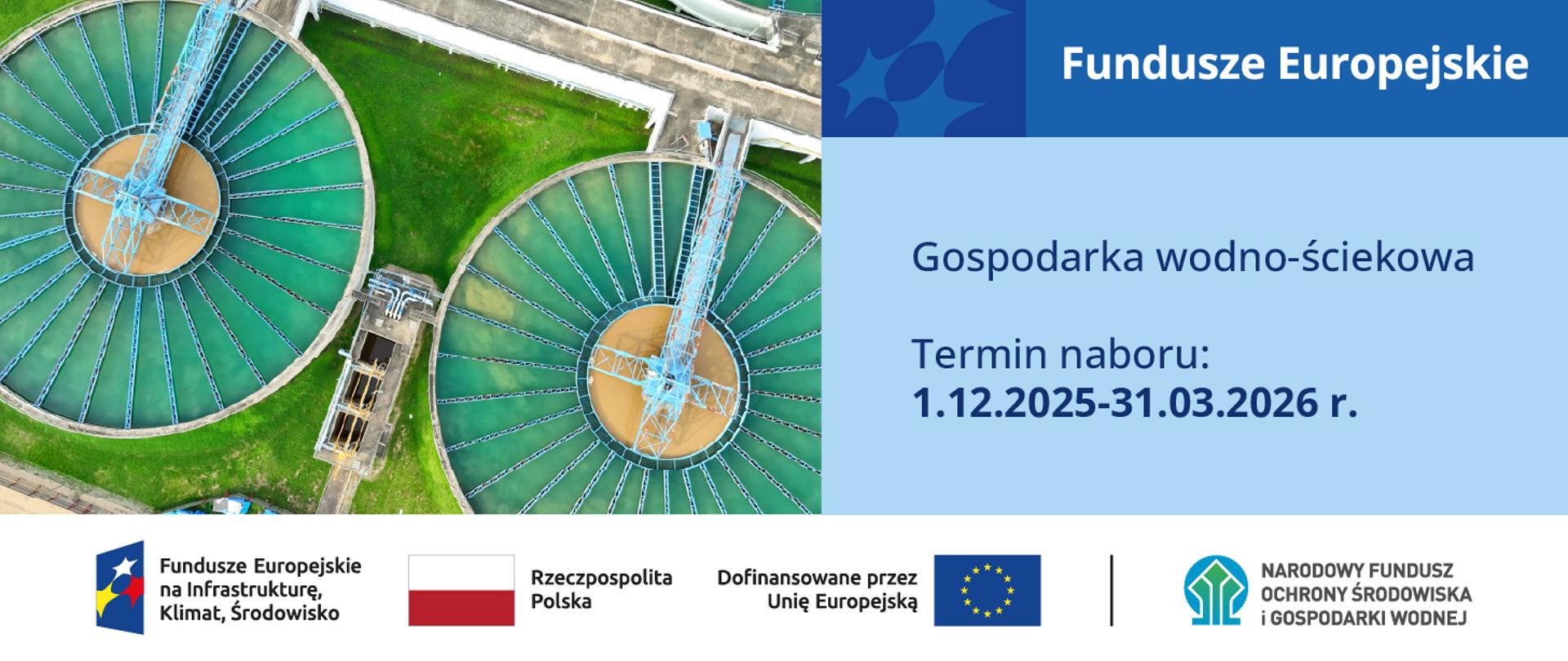 Grafika ilustracyjna. Fundusze Europejskie. Gospodarka wodno-ściekowa. Termin naboru: 1.12.2025-31.03.2026 r. W stopce planszy ciąg logotypów: Fundusze Europejskie na Infrastrukturę, Klimat, Środowisko, flaga Rzeczypospolita Polska, flaga UE Dofinansowane przez Unię Europejską, logo NFOŚiGW.