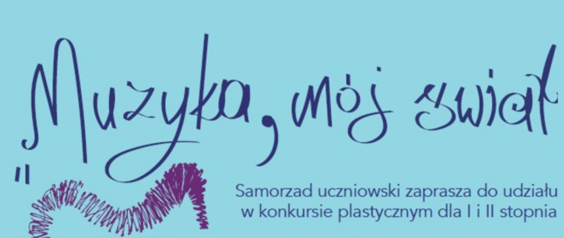 Plakat to kolorowe zaproszenie do udziału w szkolnym konkursie plastycznym, utrzymane w artystycznej i radosnej estetyce. Treść Konkursu Tytuł: „Muzyka, mój świat” 