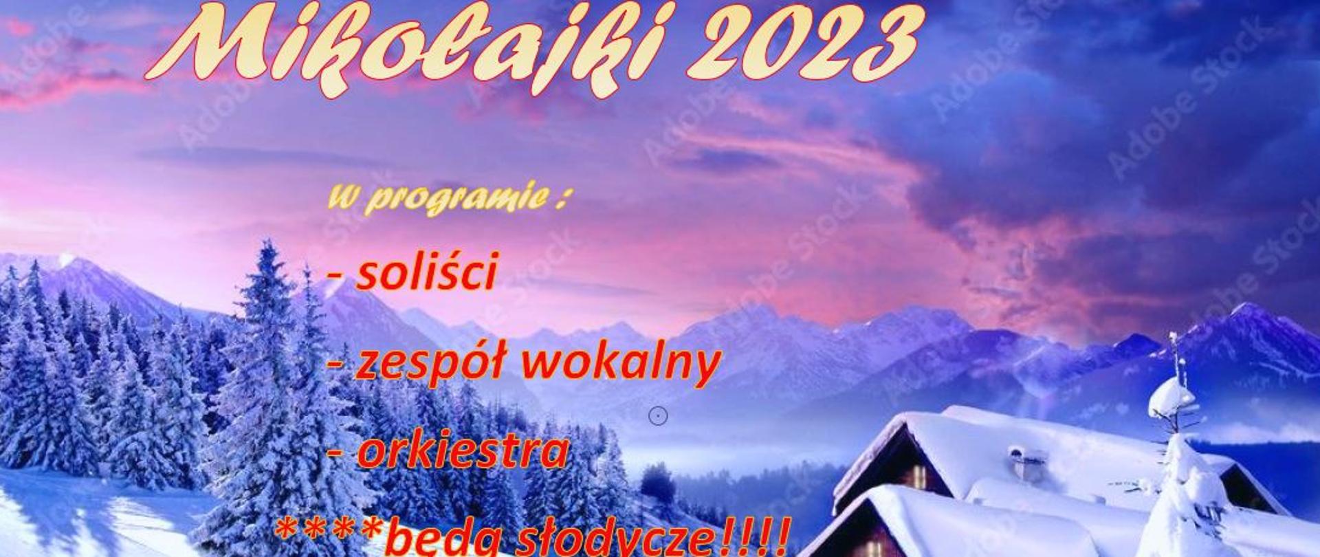 Plakat zapowiadający koncert mikołajkowy 2023 w programie soliści, zespół wokalny, orkiestra będą słodycze Aula PSM I i II st. w Krasnymstawie 6 grudnia 2023 godz. 16.30 w tle widok na góry las i chata , na dole Mikołaj z reniferami