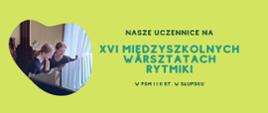 Na jasnozielonym tle napis informujący o warsztatach rytmiki oraz po lewej stronie zdjęcie dziewcząt zasiadających przy fortepianie.