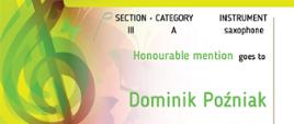 Dyplom przyznany Dominikowi Poźniakowi za zdobycie wyróżnienia w kategorii III A (instrument: saksofon) podczas VII edycji Międzynarodowego Konkursu Muzycznego OPUS 2025 w Krakowie. Dyplom ma kolorowe, muzyczne tło z motywami klucza wiolinowego i motyli.