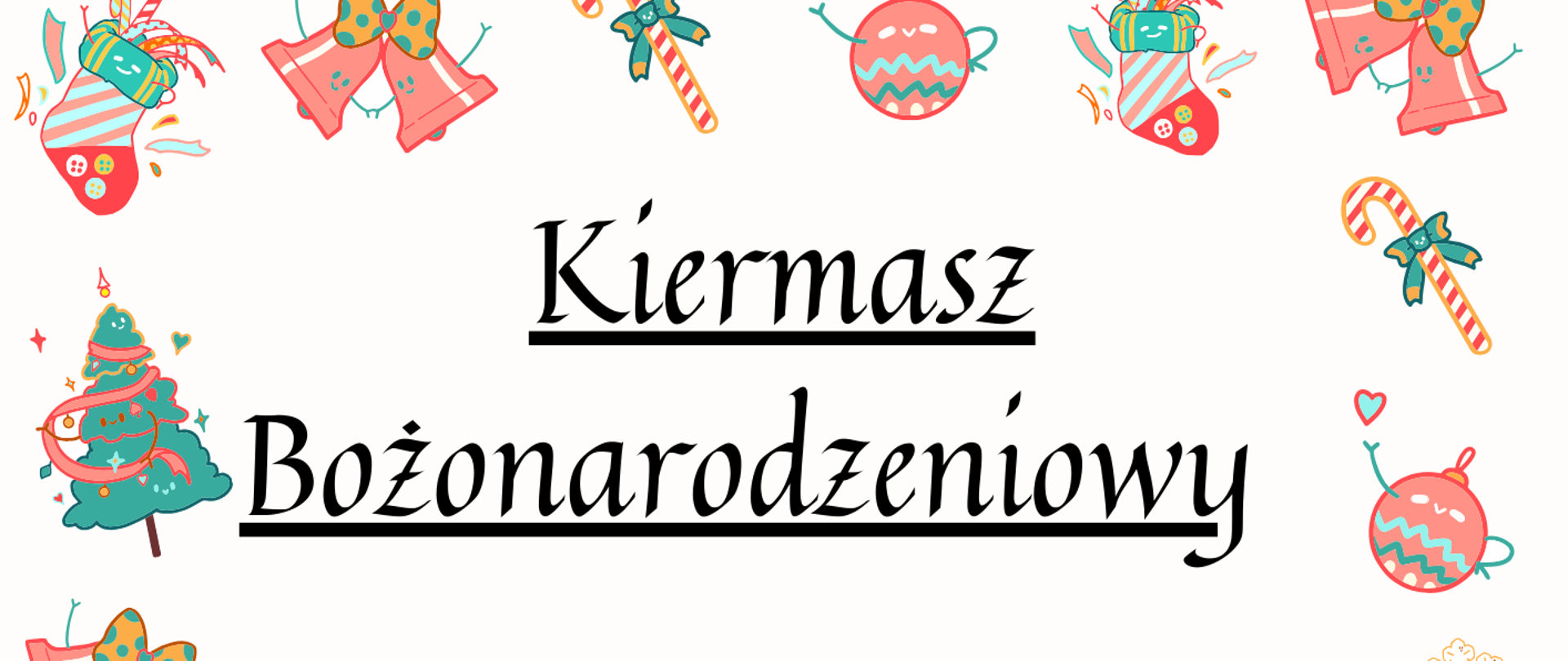 Dookoła plakatu znajdują się różne ozdoby świąteczne - bombki, choinki, lizaki, dzwonki. Od góry strony umieszczono napis "Kiermasz Bożonarodzeniowy". W centralnej część plakatu zapisano: Prosimy o przynoszenie prac do 15.12.2025r. do sekretariatu szkoły. Wystawa i sprzedaż ozdób świątecznych odbędzie się na kiermaszu świątecznym 19.12.2025r. podczas koncertu w Tkaczu o godz. 17:00". Na dole strony dodano: Środki ze sprzedaży będą przeznaczone na Radę Rodziców.
