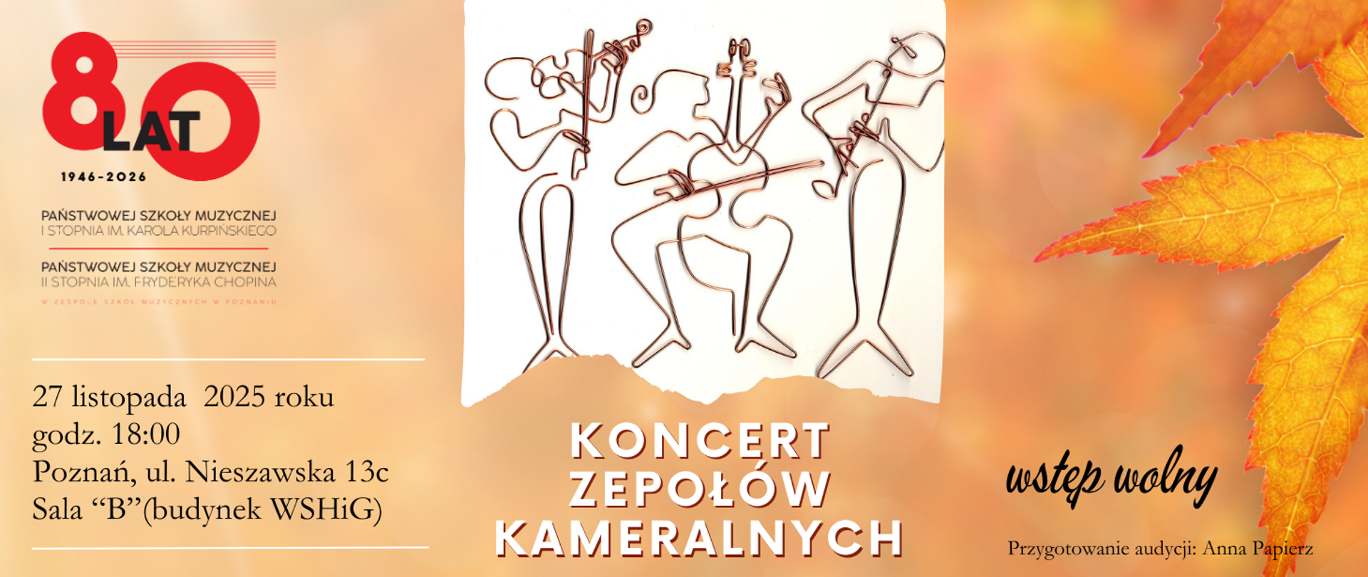 Grafika promująca „Koncert Zespołów Kameralnych”. Po lewej stronie znajduje się logo 80-lecia Państwowej Szkoły Muzycznej I i II stopnia w Poznaniu. W centrum widnieje rysunek stylizowanych postaci muzyków grających na instrumentach smyczkowych. Tło ma ciepłe, jesienne barwy, a po prawej stronie znajdują się kolorowe liście. Tekst informuje o dacie wydarzenia: 27 listopada 2025 roku, godz. 18:00, miejscu: Poznań, ul. Nieszawska 13c, sala B (budynek WSHGiG). Wstęp wolny. Na dole podano: „Przygotowanie audycji: Anna Papierz”.