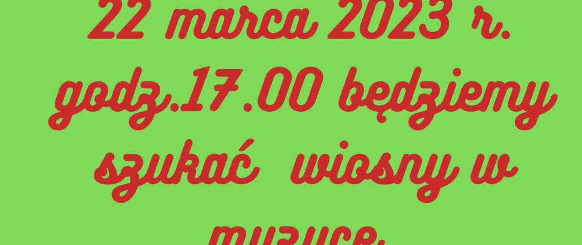 Na zielonym tle napis: halo wiosno, 22 marca 2023 godz.17.00 szukać będziemy wiosny w muzyce, zapraszamy na koncert. Na dole logo szkoły i tulipany.