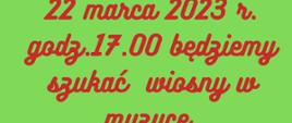 tekst 22 marca 2023 godz.17.00 będziemy szukać wiosny w muzyce.
