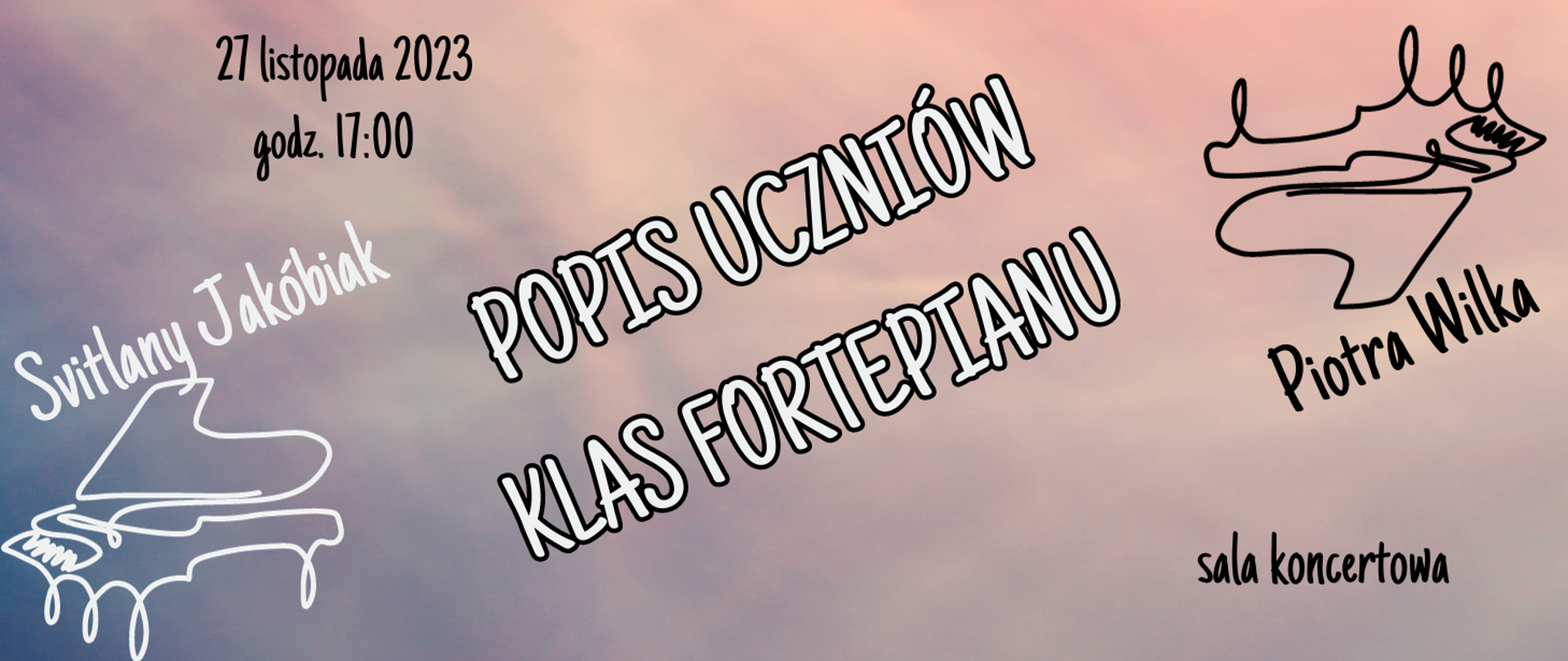 Na jasnym tle informacja o popisie klas fortepianu p. Svitlany Jakóbiak i Piotra Wilka 27.11.2023r. godz. 17.00