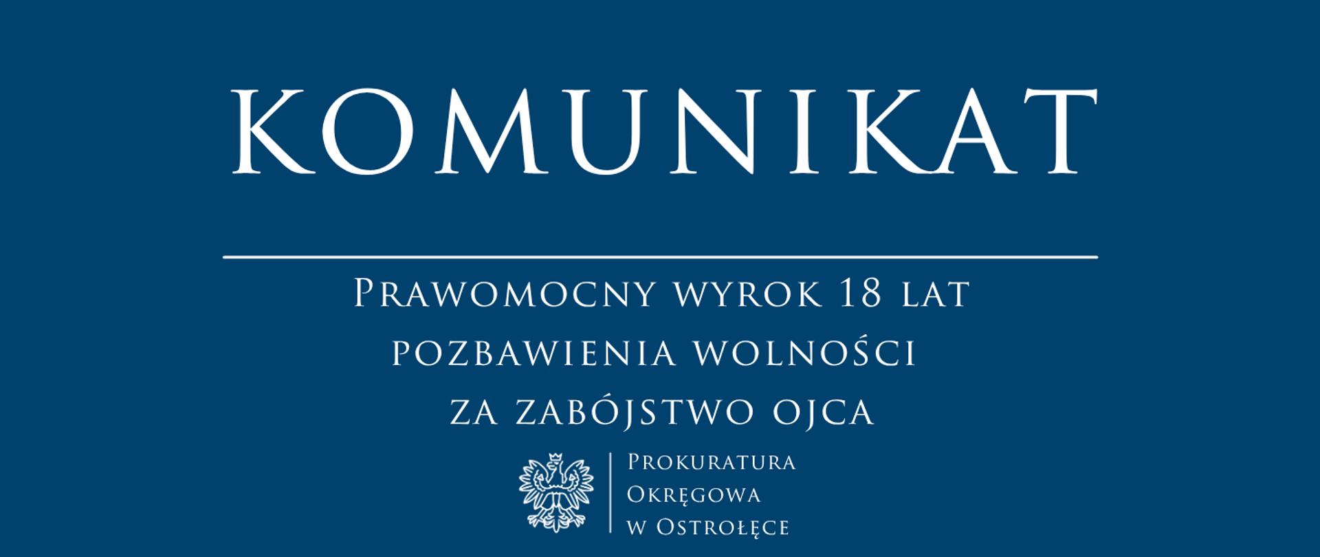 Biały napis Komunikat Prawomocny wyrok 18 lat pozbawienia wolności za zabójstwo ojca na niebieskim tle