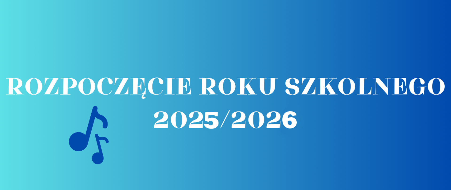 Biały napis "Rozpoczęcie roku szkolnego 2025/2026", w lewym dolnym rogu dwie nuty w kolorze ciemnoniebieskim. Całość na niebieskim tle.