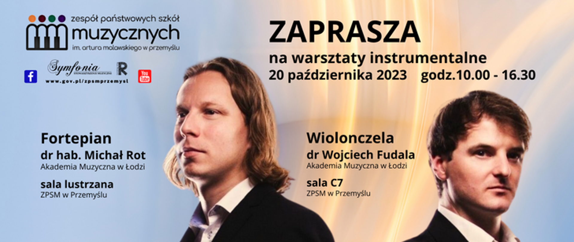 Na niebiesko złotym tle znajdują się zdjęcia Michała Rota i Wojciecha Fudali oraz informacja o tym, że ZPSM w Przemyślu zaprasza na warsztaty instrumentalne, które odbędą się 20 października 2023 r. w godz. 10.00 - 16.30. Klasę fortepianu poprowadzi w sali lustrzanej dr hab. Michał Rot z Akademii Muzycznej w Łodzi, a klasę wiolonczeli poprowadzi w sali C7 dr Wojciech Fudala z Akademii Muzycznej w Łodzi. Z lewej strony u góry znajdują się loga szkoły, symfonii, FB, Rady Rodziców i YB.
