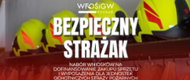 Zdjęcie przedstawia Hasło Naboru wniosków "Bezpieczny Strażak" dotyczące możliwosci dofinansowania zakupów z WFOŚiGW w Poznaniu