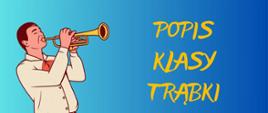 Pan w białej koszuli grający na trąbce. Obok żółty napis "Popis klasy trąbki"