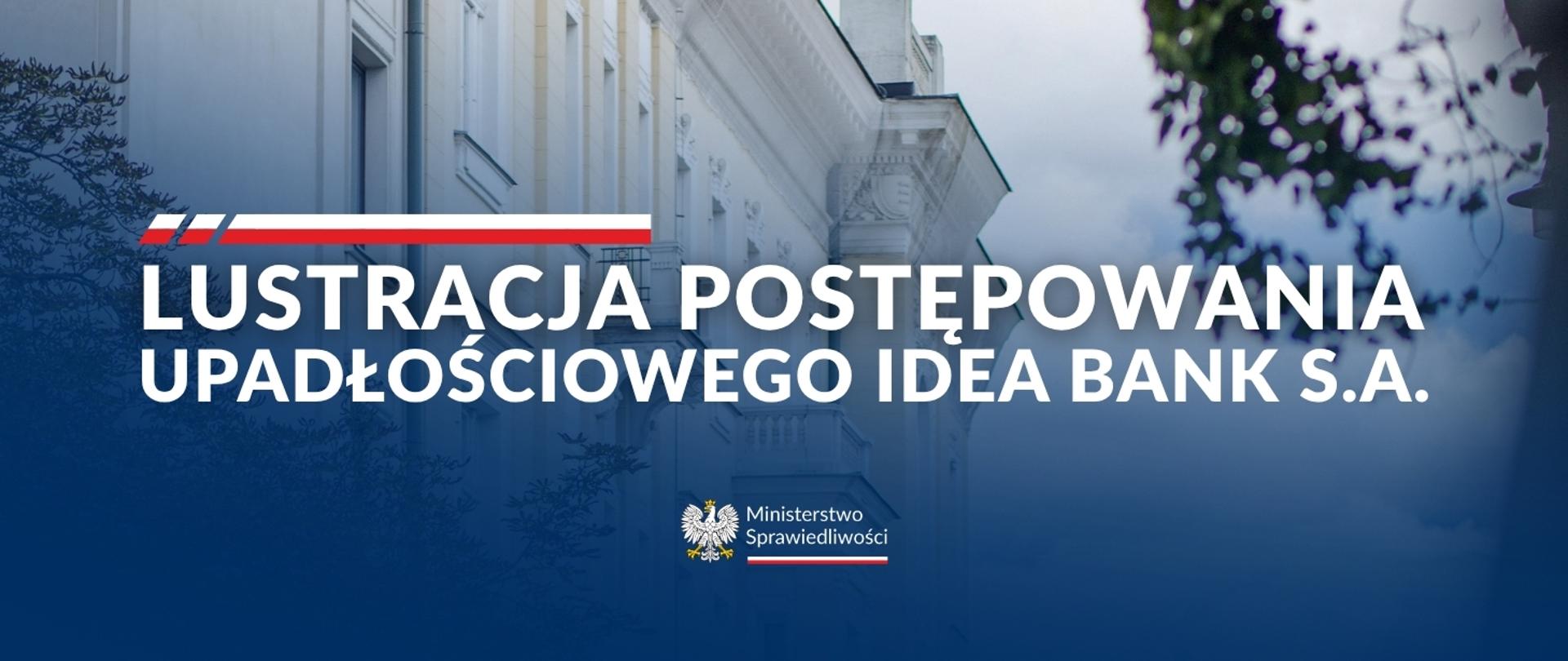 Minister Sprawiedliwości zarządził lustrację postępowania upadłościowego Idea Bank S.A.
