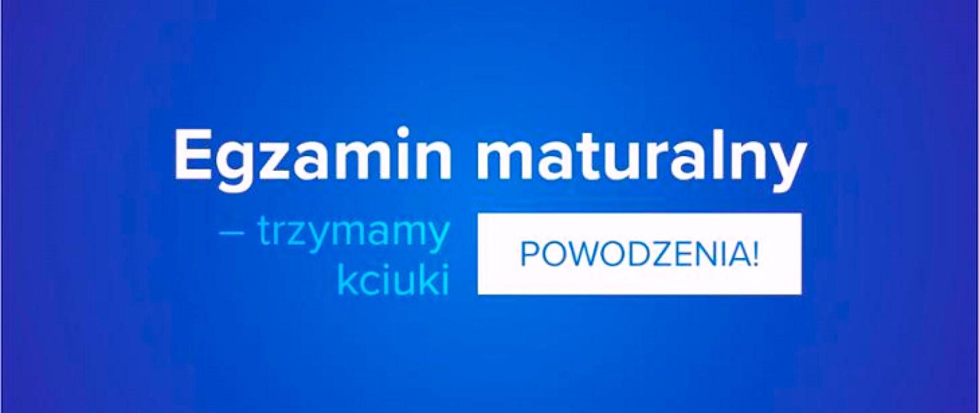 Niebieska tablica, na niej napis egzamin maturalny - trzymamy kciuki. Powodzenia