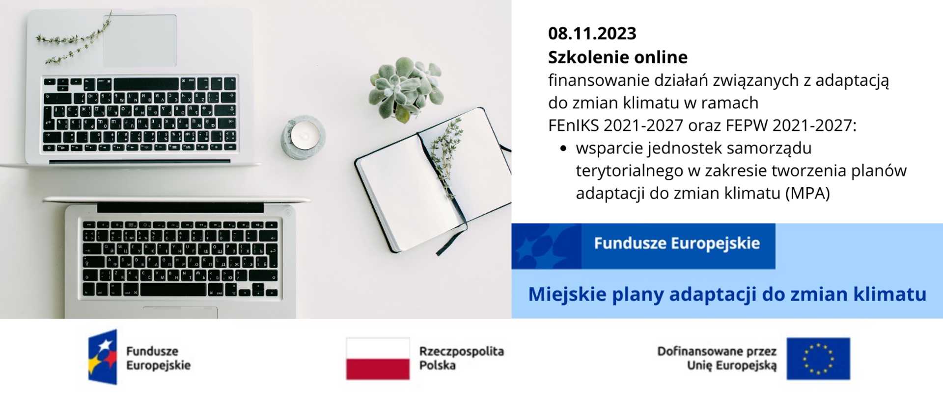 W prawej części grafiki dwa rozłożone laptopy na białym biurku obok otwarty notes. Na notesie i laptopie kilka gałązek roślin. Obok notesu doniczka z zieloną rośliną i świeca. Po prawej stronie informacja - zaproszenie do uczestnictwa w szkoleniu on-line z zakresu tworzenia miejskich planów adaptacji do zmian klimatu. Na dole logotypy unijne.