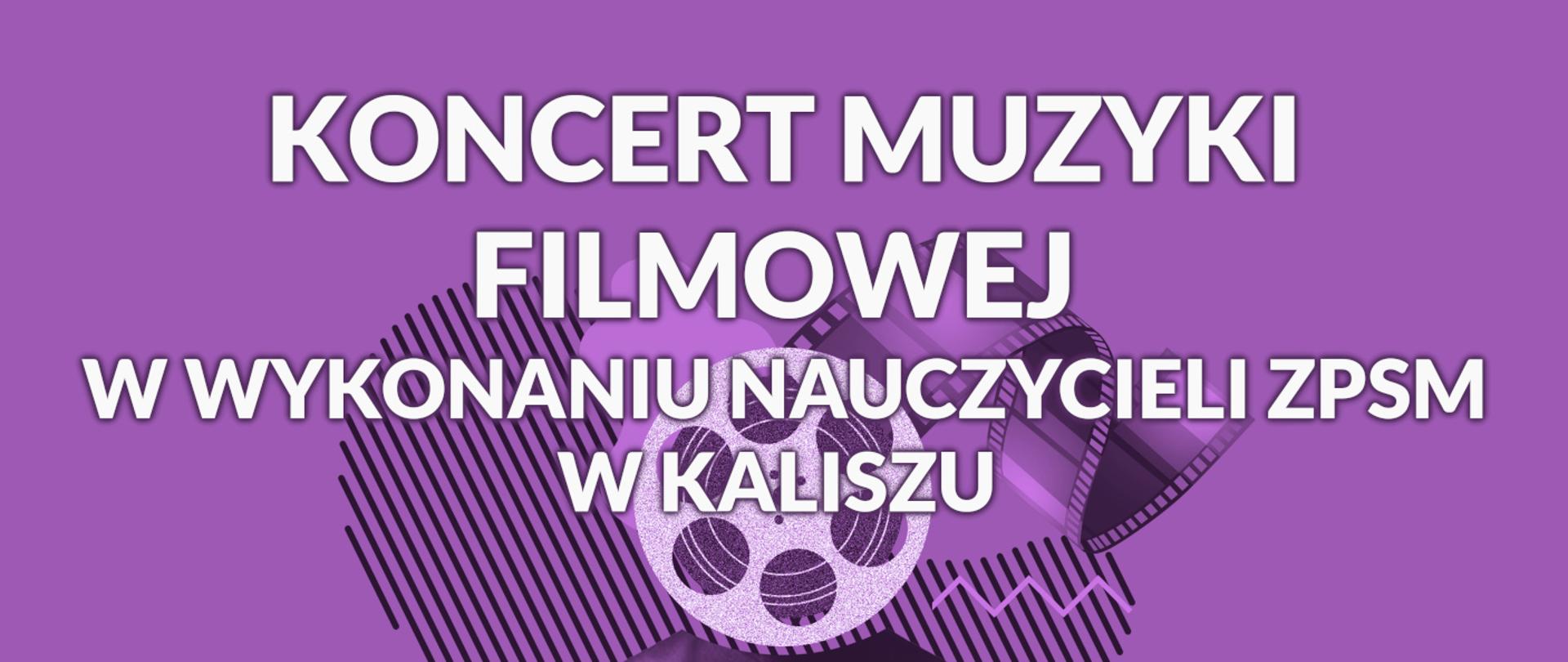 Napis koncert muzyki filmowej w wykonaniu nauczycieli na filetowym tle. Na dalszym planie taśma filmowa oraz abstrakcyjne wzory. 