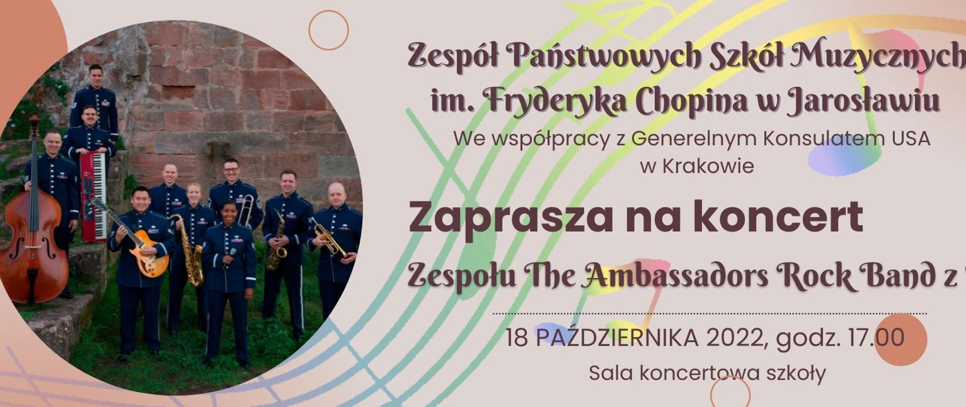 Zaproszenie na koncert na jasnobrązowym tle. Po prawej u góry napis Zespół Państwowych Szkół Muzycznych im. Fryderyka Chopina w Jarosławiu we współpracy z Generalnym Konsulatem USA w Krakowie zaprasza na koncert Zespołu The Ambassadors Rock Band z USA. Po lewej stronie zaproszenia okrągłe zdjecie zespołu na tle ściany z cegieł. Na dole zaproszenia informacja: 18 paździenika 2022, godz. 17.00 Sala koncertowa szkoły