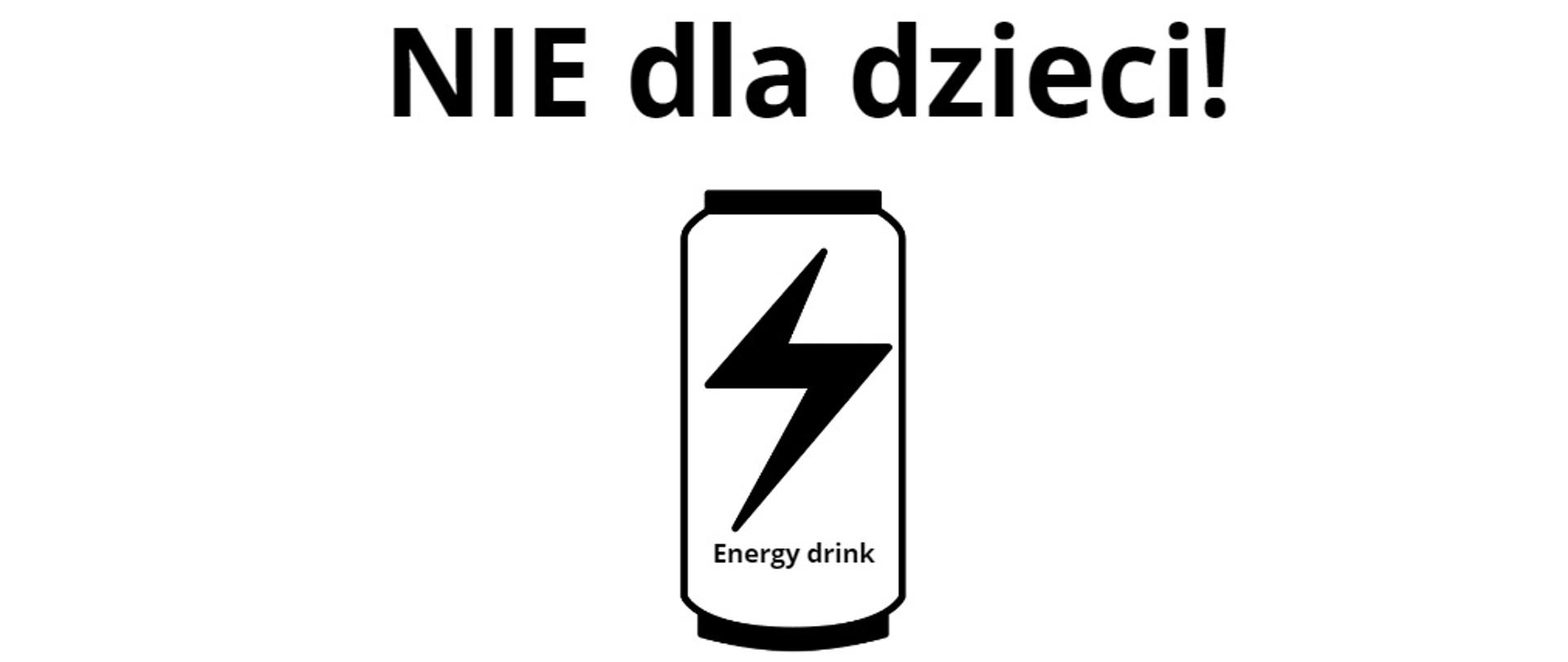 Grafika przedstawia puszkę z błyskawicą i napisem "energy drink", tytuł brzmi "NIE dla dzieci!"