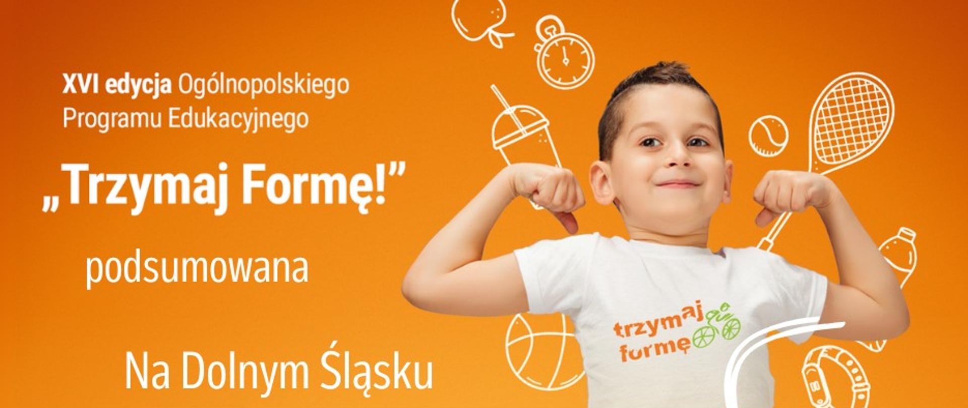 Grafika przedstawia chłopca w białej koszulce z logo "Trzymaj Formę" oraz dane statystyczne z XVI edycji Programu w województwie dolnośląskim.