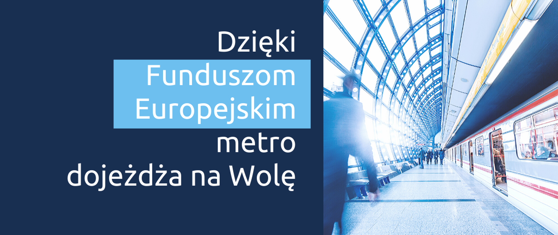 Grafika podzielona na pół. Po lewej napis: Dzięki Funduszom Europejskim metro dojeżdża na Wolę. Po prawej stronie zdjęcie peronu i pociągu metra.