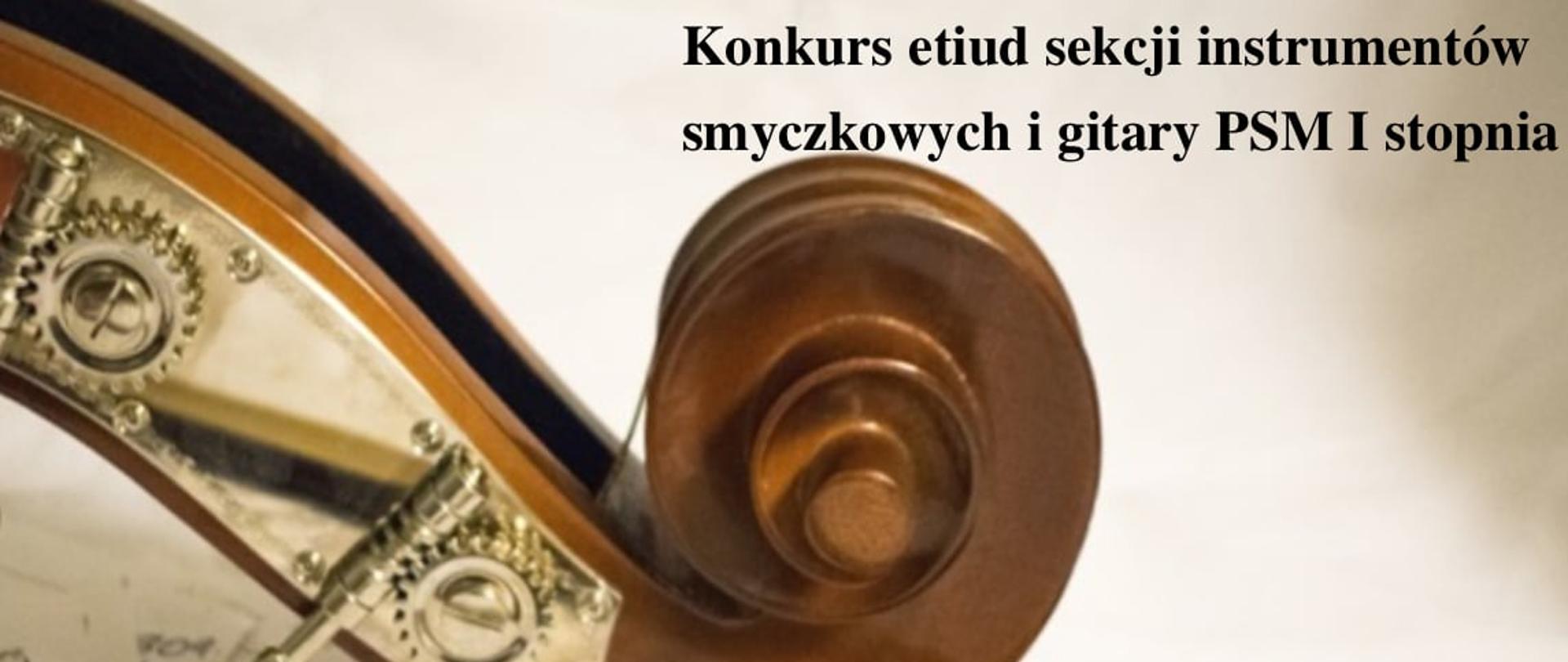 Zdjęcie gryfu skrzypiec oraz fragmentu smyczka na zapisanych kartkach nutowych. U góry informacja: Konkurs etiud PSM i stopnia sekcji instrumentów smyczkowych i gitary.
