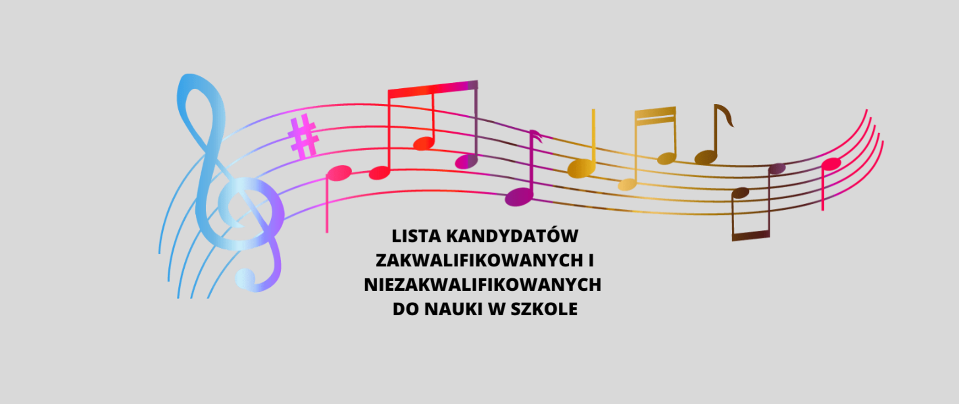 Plakat na siwym tle kolorowa pięciolinia z kluczem wiolinowym i nutkami - napis-lista kandydatów zakwalifikowanych i niezakwalifikowanych do nauki w szkole.