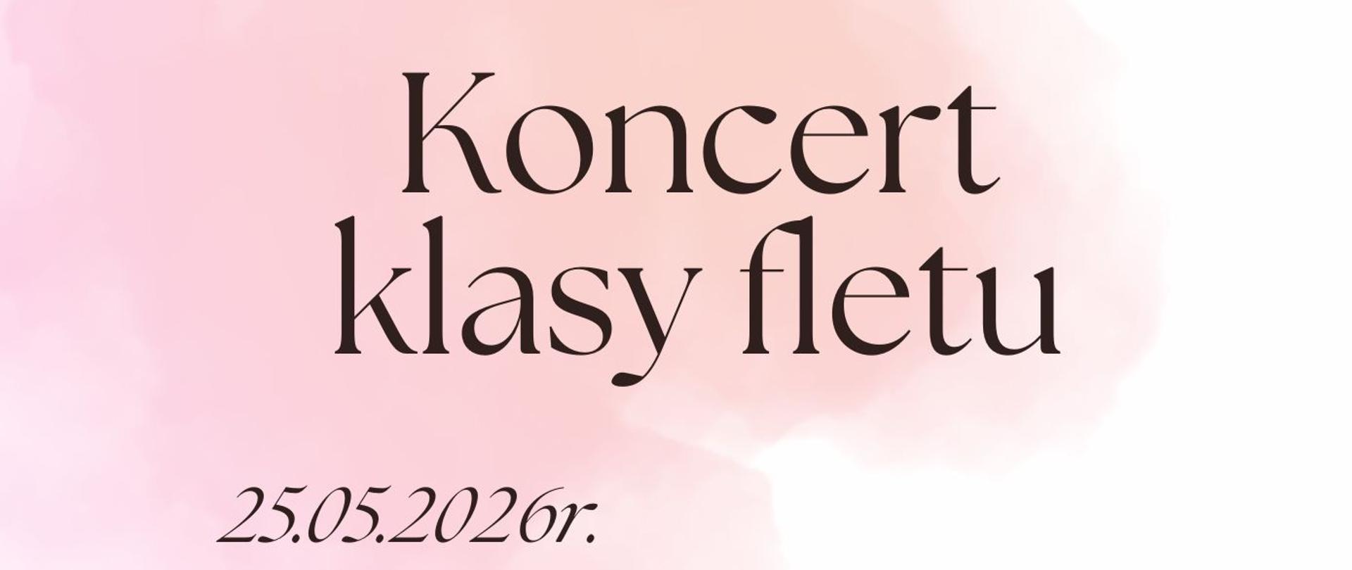 Plakat w delikatnej, pastelowej stylistyce. Tło jest białe z dużą różową plamą przypominającą akwarelę. U góry znajduje się napis: „AULA PSM I STOPNIA W STAROGARDZIE GDAŃSKIM”. Centralnie, dużą ozdobną czcionką, umieszczono tytuł: „Koncert klasy fletu”. Poniżej po lewej widnieje data „25.05.2026r.”, a po prawej godzina „godz.16.00” oraz napis „ZAPRASZAMY!”. W dolnej części plakatu znajduje się ręcznie rysowana ramka ozdobiona małymi gwiazdkami. W jej wnętrzu zamieszczono informacje o wykonawcach.