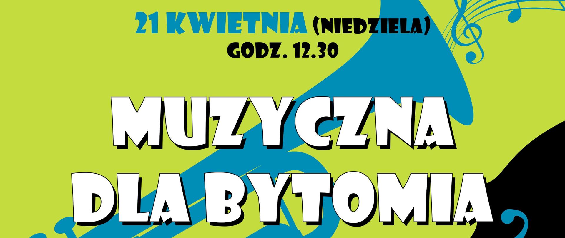 Koncert Muzyczna dla Bytomia organizowany przy współpracy szkoły muzycznej w Bytomiu i Muzeum Górnośląskiego. W górnym lewym rogu logotyp muzeum. Na środku plakatu data poniżej tytuł imprezy. W dolnym prawym rogu informacja o występujących oraz miejsce koncertu. W dolnym lewym rogu logotyp szkoły, miasta oraz muzeum. W tle plakatu trąbka oraz skrzypce. Plakat w kolorach intensywnej zieleni, niebieskiego, czarnego i białego.