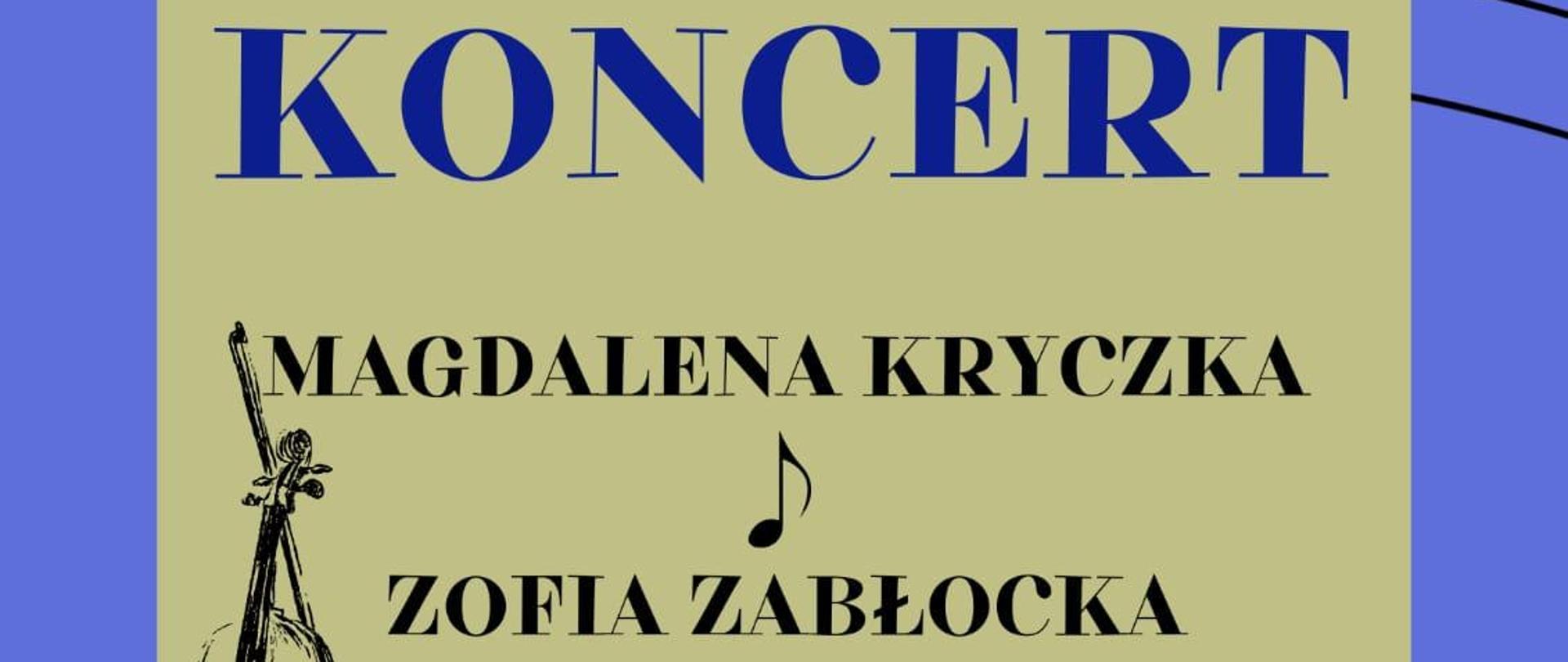 Plakat jasnoniebieska Ramka w tle z pofalowanymi pięcioliniami z nałożonymi czarnymi nutami po środku w kolorze cappuccino prostokąt niebieski napis koncert czarny napis Magdalena Kryczka Zofia Zabłocka pośrodku nutka z lewej strony grafika przedstawiająca skrzypce bądź altówkę w pionie z opartym o nie smyczkiem poniżej sala koncertowa PSM pierwszego stopnia im Jerzego Hellera w Głuchołazach 13 maja o godzinie 18:00 zapraszamy