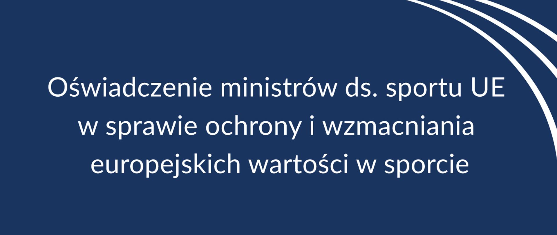 Granatowa grafika z białym napisem o treści: Oświadczenie ministrów ds. sportu UE w sprawie ochrony i wzmacniania europejskich wartości w sporcie.