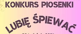 Plakat do Konkursu piosenki "Lubię śpiewać 2024". Na cieniowanym żółto-różowym tle na górze znajduje się napis KONKURS PIOSENKI "LUBIĘ ŚPIEWAĆ" 26 KWIETNIA 2024 w kolorze śliwkowym. Pod napisem widocznych jest 5 postaci w grupach po dwie i po trzy osoby. Każdą z grup śpiewa do mikrofonu. Na dole jasno-brązowy pasek.