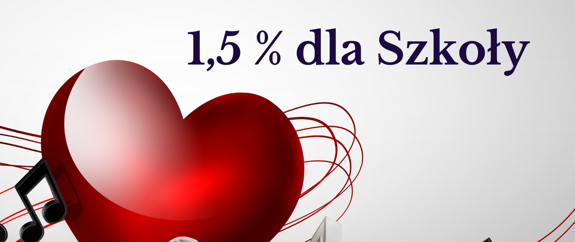 Tło szare, z lewej strony czerwone serce i nutki. Na górze informacja 1,5 % dla Szkoły