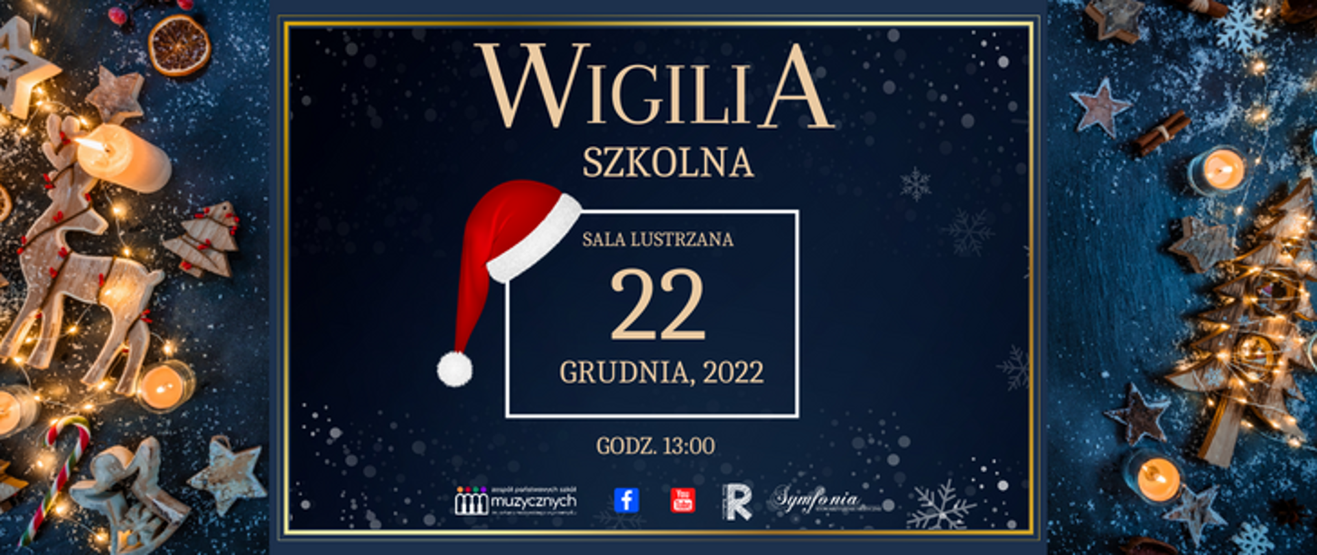 zapowiedź wydarzenia – wigilii szkolnej, po lewej i prawej stronie grafiki ozdoby świąteczne, świece, po środku w ramce napis wigilia szkolna, sala lustrzana, 22 grudnia, 2022, godz. 13:00, pod spodem logotypy: szkoły, facebook. You tube, rady rodziców i symfonii. Całość na granatowym tle.
