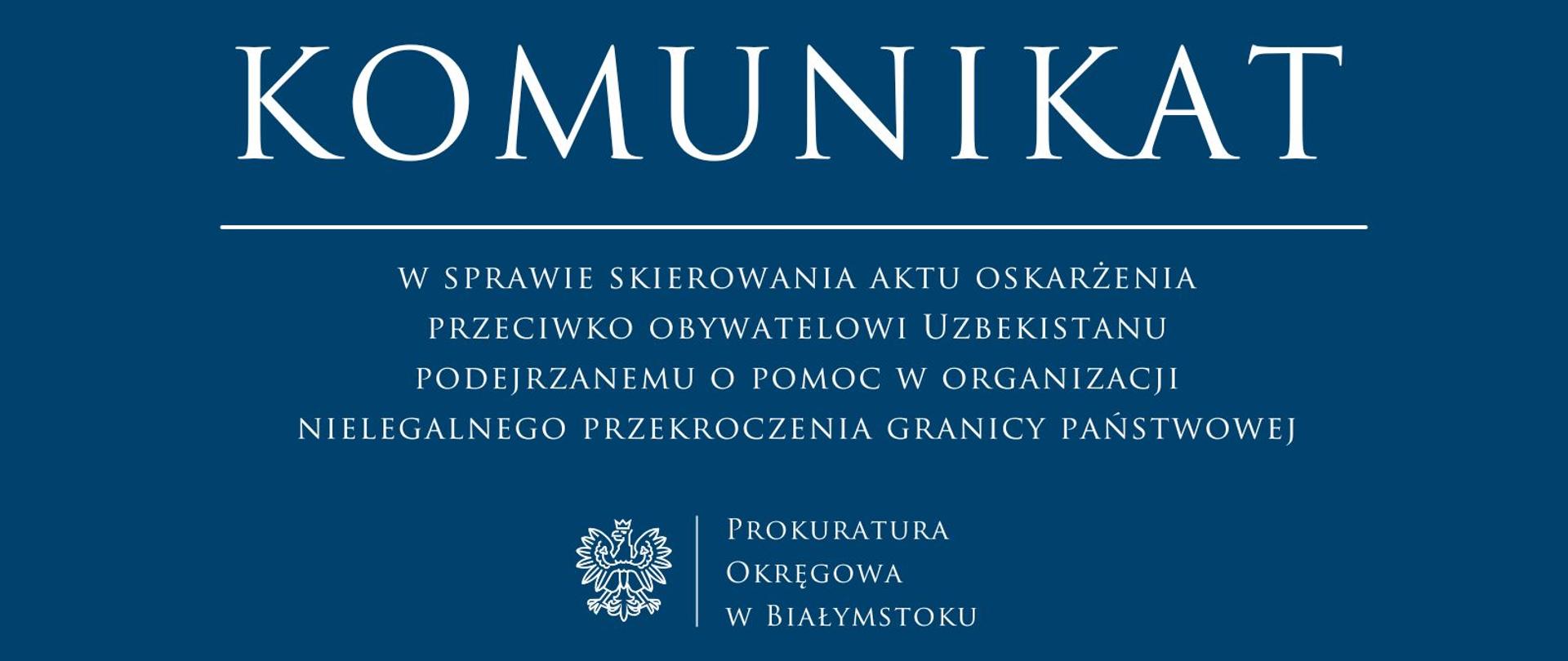 Komunikat w sprawie skierowania aktu oskarżenia przeciwko obywatelowi Uzbekistanu podejrzanemu o pomoc w organizacji nielegalnego przekroczenia granicy państwowej. 