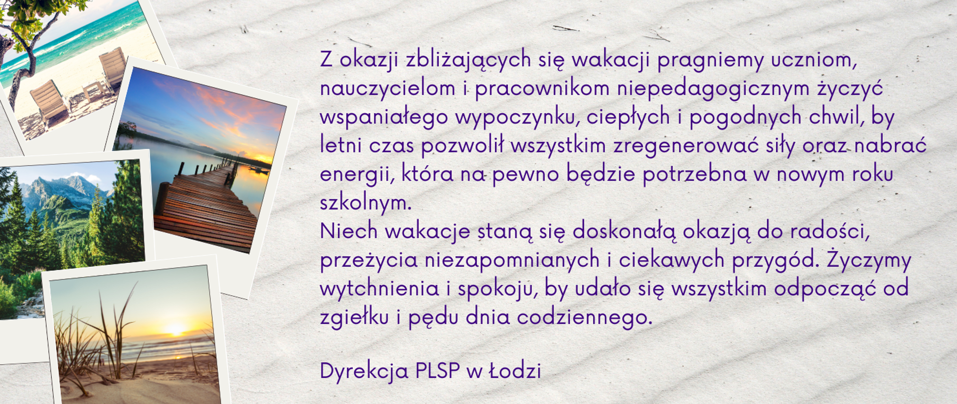 Wielobarwna grafika. Składa się z dwóch części. Po lewej rozrzucone cztery zdjęcia przedstawiające plażę, jezioro z pomostem, góry, zachód słońca nad morzem. Po prawej stronie życzenia od Dyrekcji szkoły