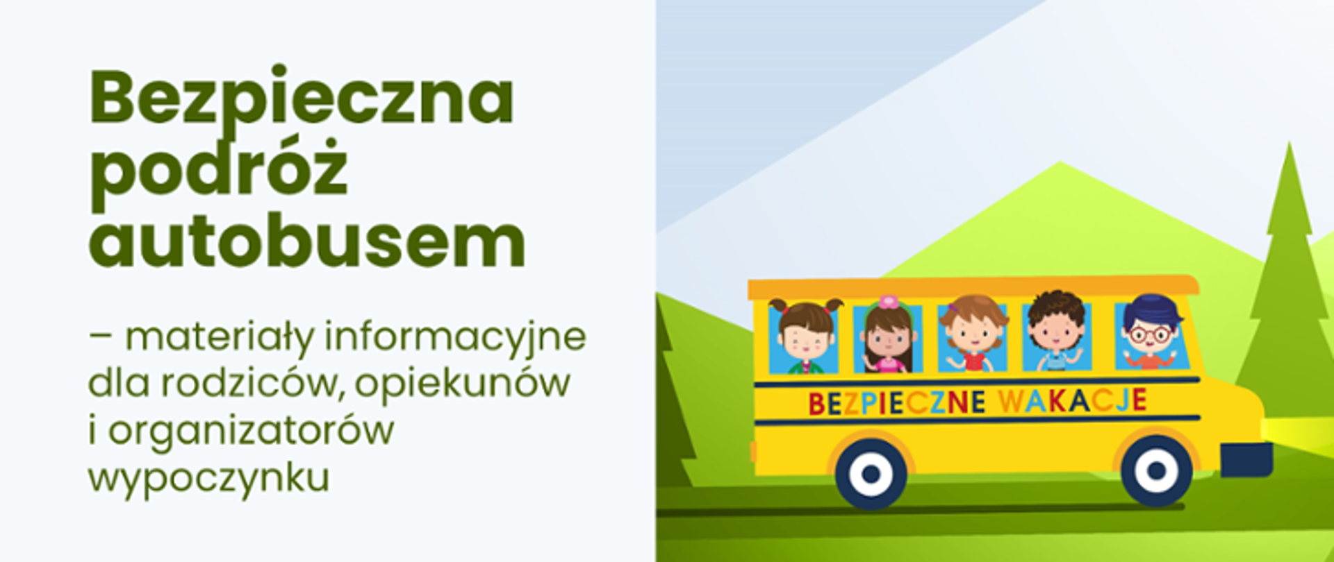 Po lewej stronie grafiki znajduje się napis Bezpieczna podróż autobusem - materiały informacyjne dla rodziców, opiekunów i organizatorów wypoczynku. Po prawej natomiast widnieje graficzne ujęcie autobusu z napisem bezpieczne wakacje wraz z dziećmi na tle gór i lasu.